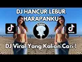 DJ HANCUR LEBUR HARAPANKU VIRAL TIKTOK 2024 JEDAG JEDUG FULL BASS TERBARU