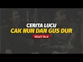 Download Lagu CERITA LUCU CAK NUN DAN GUS DUR (MBAH NUN)