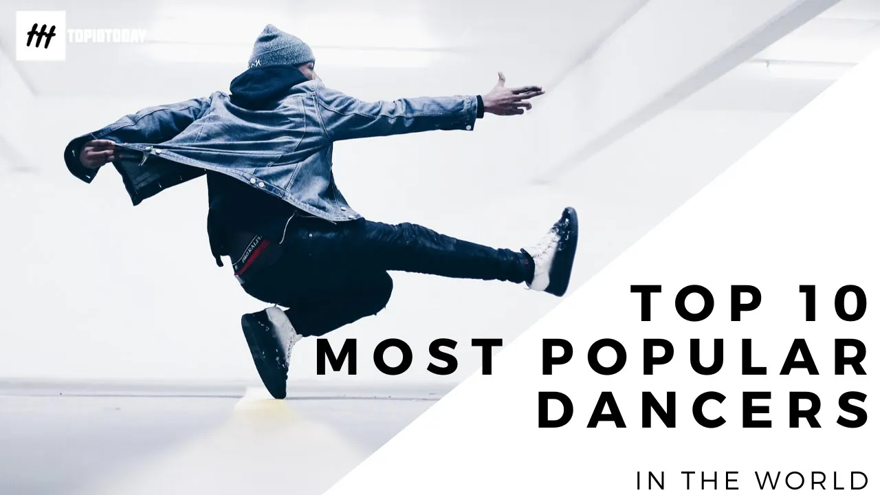 Top 10 Most Popular Dancers In The World
