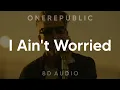 Download Lagu OneRepublic - I Ain't Worried (8D AUDIO) [WEAR HEADPHONES/EARPHONES]🎧