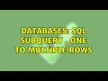 Databases SQL Subquery One to Multiple rows 3 Solutions
