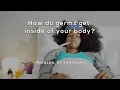 How do germs get inside of your body