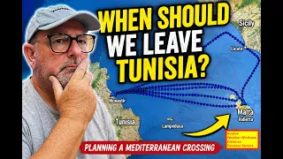 When Should We Leave Tunisia? | Planning a Mediterranean Crossing