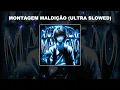 MONTAGEM MALDIÇÃO (ULTRA SLOWED) - 1 HOUR