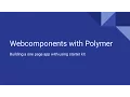 Web components with Polymer