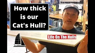 Ep091 How Thick Is My Cat’s Hull? – Life On The Hulls – Catamaran Build Project