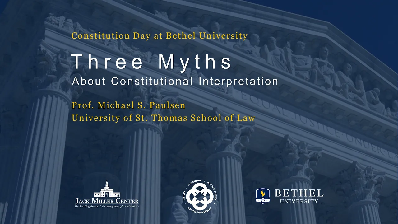Three Myths About Constitutional Interpretation - Prof. Michael S. Paulsen