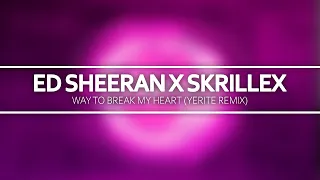 ed sheeran x skrillex way to break my heart yerite remix 