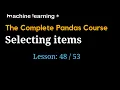 Selecting items of 53 The Complete Pandas Course