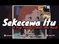 Download Lagu DJ SEKECEWA ITU X DROP MELODY ENAKEUN DIRGA YETE (Slow \u0026 Reveb) 🎧