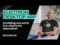 Is Desktop Development with Electron Still Worth It