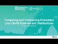 Comparing and Contrasting Embedded Linux Build Systems and Distributions - Drew Moseley Mender io