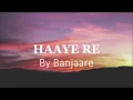 HAAYE RE (Lyrics): BANJAARE | Swati Sukla | NewHaryanvi Song- 2025