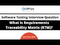 What is Requirements Traceability Matrix Software Testing Interview Question