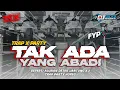 Lagu DJ TAK ADA YANG ABADI || FYP TIKTOK || FULL BASS TERBARU‼️