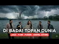 Lagu DI BADAI TOPAN DUNIA | JAZZ-FUNK-FUSION-GOSPEL COVER