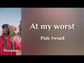 Pink Sweat$ - At my worst | Myanmar Subtitles ( Lyrics )