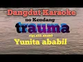Download Lagu TRAUMA YUNITA ABABIL NO KENDANG Karaoke Tanpa Vokal@DEDIROSADI