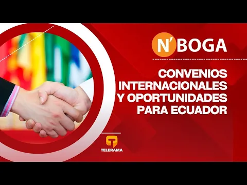 Convenios internacionales y oportunidades para Ecuador