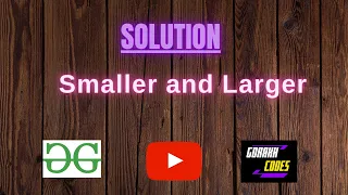 Smaller and Larger GFG Coding 100 Test Cases Passed gorakhcodes
