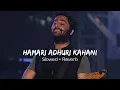 Download Lagu Hamari Adhuri Kahani (Slowed + Reverb) | Arijit Singh | Hamari Adhuri Kahani | BLUEHOUR