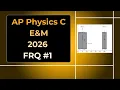 2026 AP Physics C E M Free Response