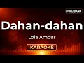 Dahan-dahan - Lola Amour | Karaoke Version | Full Band