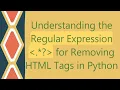 Understanding the Regular Expression for Removing HTML Tags in Python