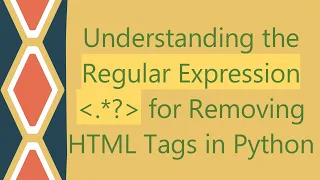 Understanding the Regular Expression for Removing HTML Tags in Python