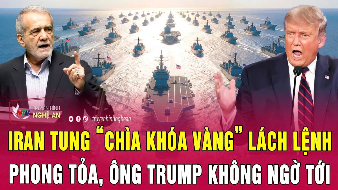 Điểm nóng thế giới: Iran tung “chìa khóa vàng” lách lệnh phong tỏa, ông Trump không ngờ tới