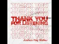 Thank You For Listening - Joshua Ray Walker