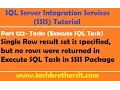 SSIS Tutorial Part 122-Configure Execute SQL Task when Query Might Not Return Results