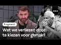 Download Lagu Wat we verliezen door te kiezen voor gemak? | Fragment