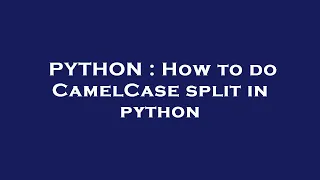 PYTHON How to do CamelCase split in python