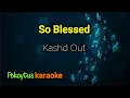 Lagu So Blessed 🎤 Kash'd Out (karaoke)