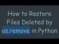 How to Restore Files Deleted by os remove in Python