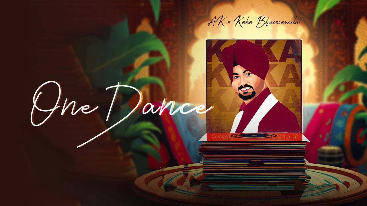 One Dance - AK & Kaka Bhainiawala (Official Audio)