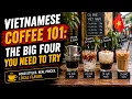 Vietnamese Coffee 101 The Big Four You Need to Try