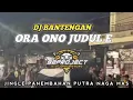 Download Lagu DJ BANTENGAN ORAONO JUDULE JINGLE PANEMBAHAN PUTRA NAGA MAS