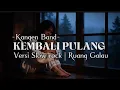 Lagu Kembali Pulang - Kangen Band | Versi Slow rock cover Ai 