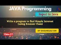 WAP in Java to find Simple Interest using Scanner Class Input in Java 02 Java Full Course