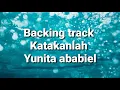 Lagu Backing track katakanlah ( yunita ababiel)