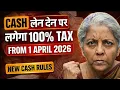 Cash Transaction Limit from 1 April 2026 New Rules 100 Penalty Explained India