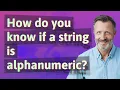 How do you know if a string is alphanumeric
