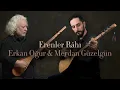 Erkan Oğur, Merdan Güzelgün - Erenler Râhı I Sakla © 2025 Kalan Müzik