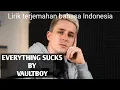 Everything sucks by vaultboy lirik terjemahan b. Indonesia