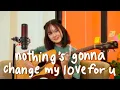 Nothing’s Gonna Change My Love For You || Nadine Abigail Acoustic Cover