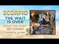 Scorpio The Wait Is Over What You Don t See Coming Aug 16 - 22 2026