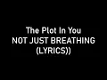 Download Lagu The Plot In You - NOT JUST BREATHING (Lyrics)