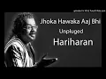 Jhonka Hawa Ka Aaj Bhi - MTV Unplugged (Full Song) - Hariharan